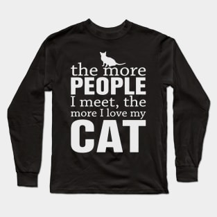 The more people I meet the more I love my cat Long Sleeve T-Shirt